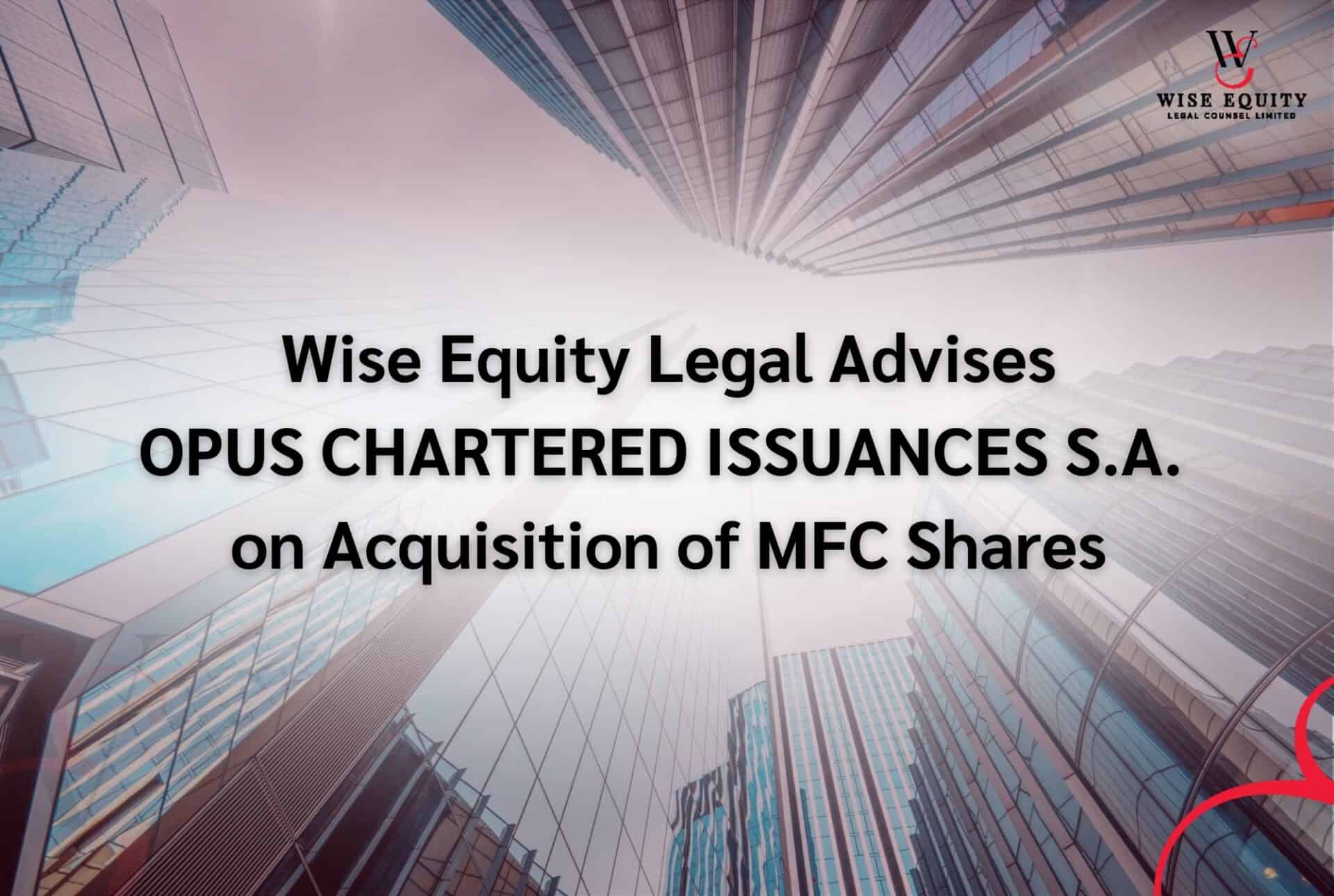 Wise Equity Legal Advises OPUS CHARTERED ISSUANCES S.A. on Acquisition of MFC Shares