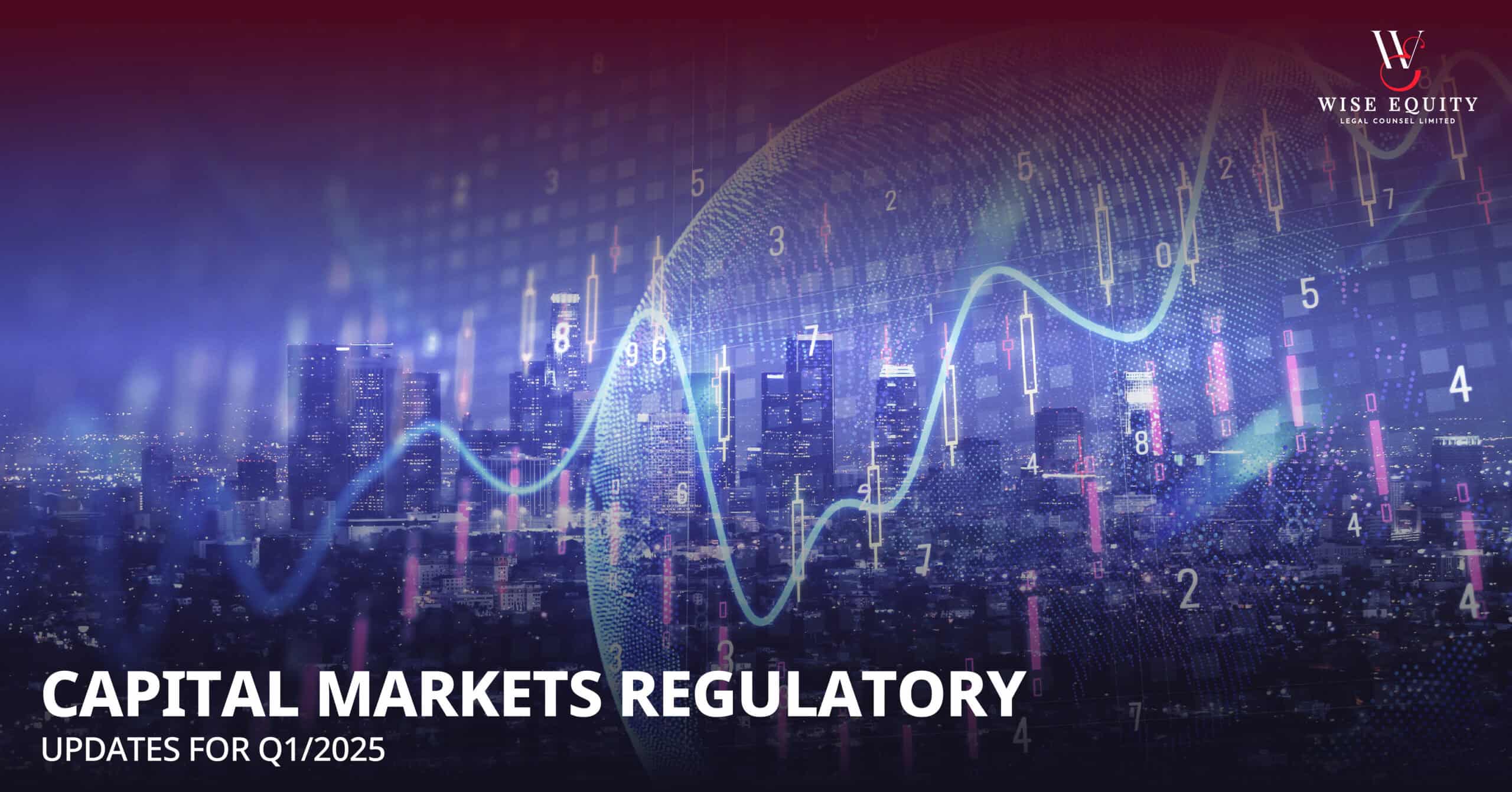 WISE RECAP – CAPITAL MARKETS REGULATORY UPDATES FOR Q1/2025