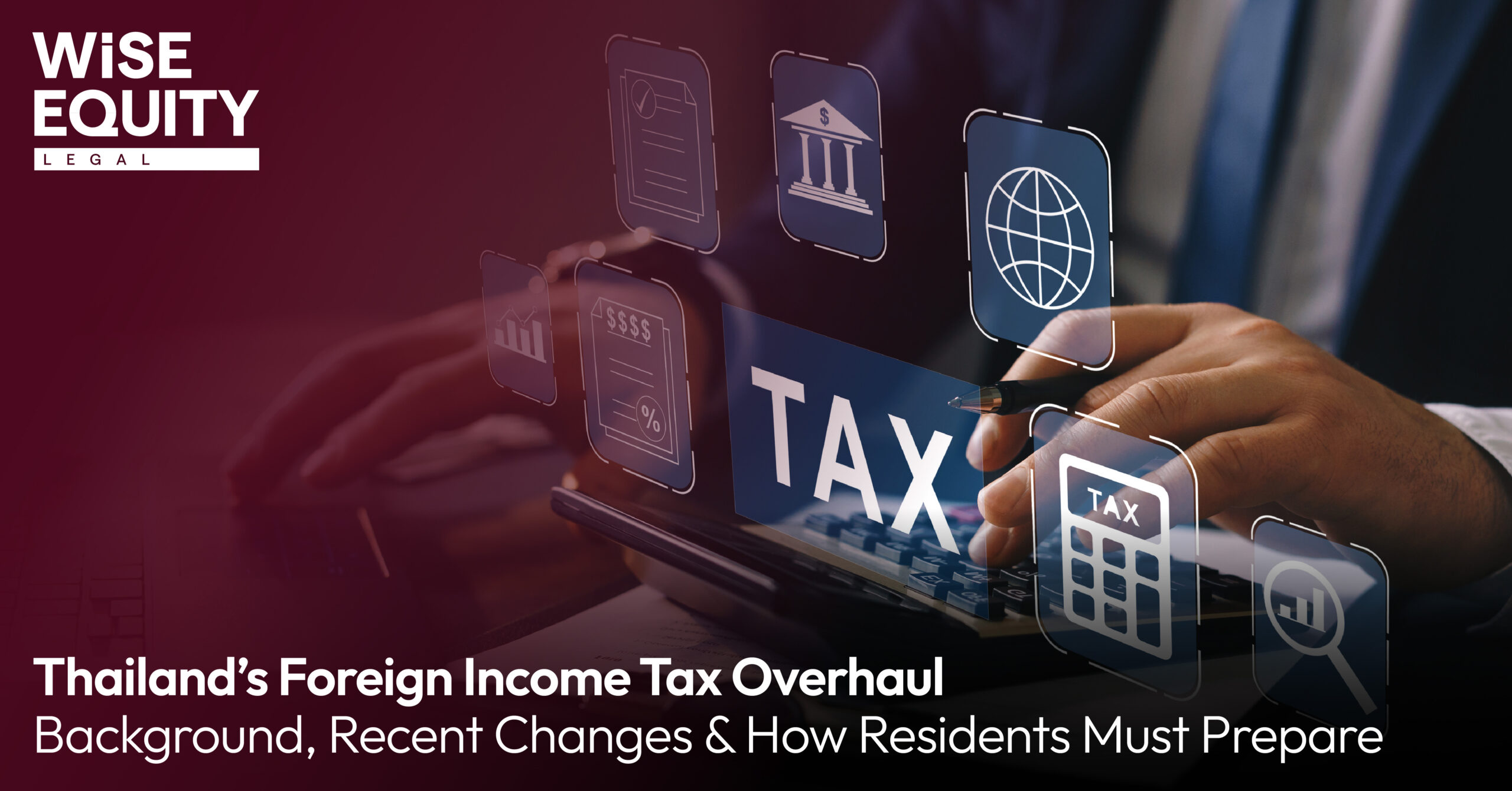 Thailand’s Foreign Income Tax Overhaul: Background, Recent Changes & How Residents Must Prepare