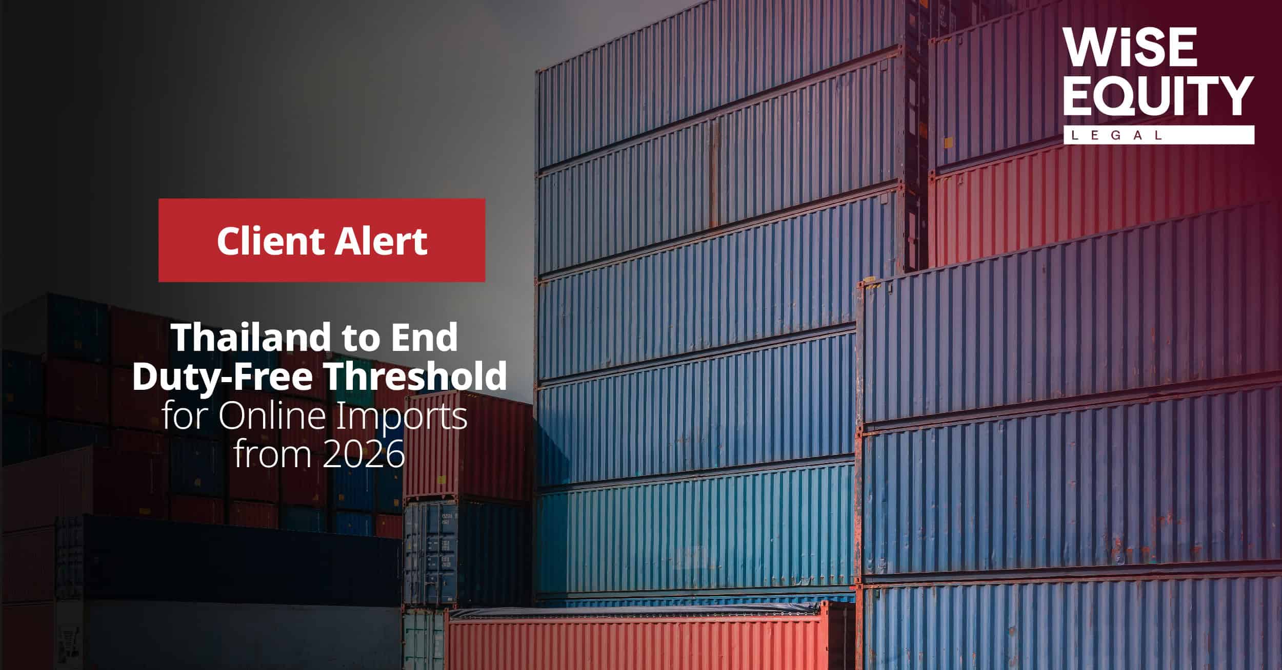 Wise Client Alert – Thailand to End Duty-Free Threshold for Online Imports from 2026